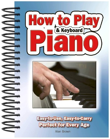 HOW TO PLAY PIANO & KEYBOARD : EASY-TO-USE, EASY-TO-CARRY; PERFECT FOR EVERY AGE