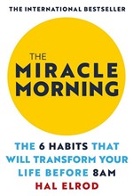 THE MIRACLE MORNING : THE 6 HABITS THAT WILL TRANSFORM YOUR LIFE BEFORE 8AM