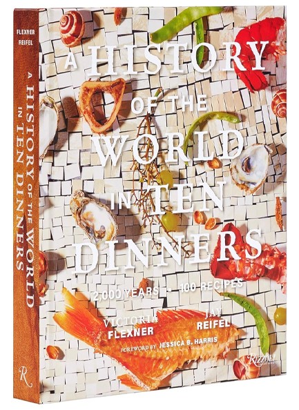 A HISTORY OF THE WORLD IN 10 DINNERS : 2,000 YEARS, 100 RECIPES