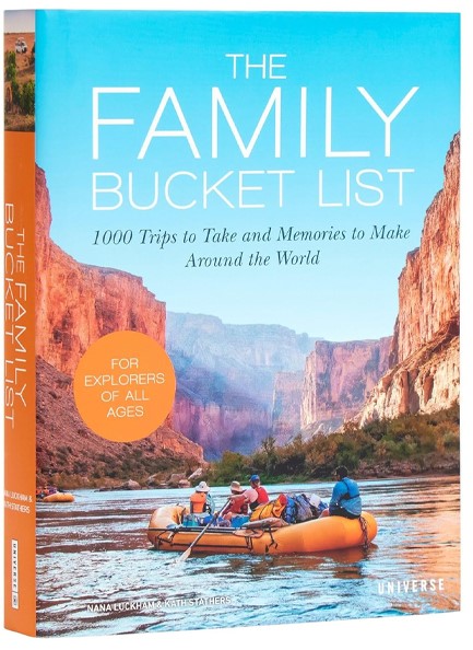 THE FAMILY BUCKET LIST : 1,000 TRIPS TO TAKE AND MEMORIES TO MAKE ALL OVER THE WORLD