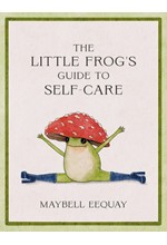 THE LITTLE FROG'S GUIDE TO SELF-CARE 