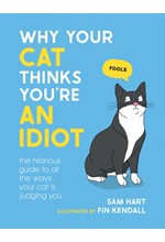 WHY YOUR CAT THINKS YOU'RE AN IDIOT : THE HILARIOUS GUIDE TO ALL THE WAYS YOUR CAT IS JUDGING YOU