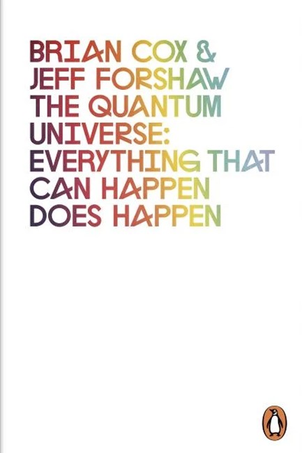 THE QUANTUM UNIVERSE : EVERYTHING THAT CAN HAPPEN DOES HAPPEN