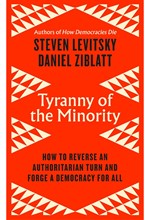 TYRANNY OF THE MINORITY : HOW TO REVERSE AN AUTHORITARIAN TURN, AND FORGE A DEMOCRACY FOR ALL