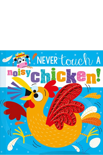 NEVER TOUCH A NOISY CHICKEN!