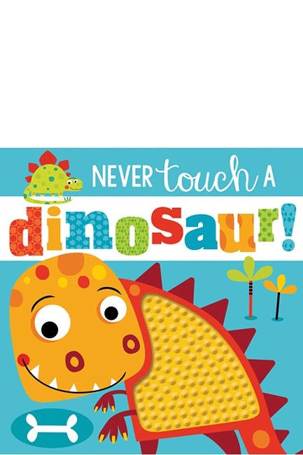 NEVER TOUCH A DINOSAUR!