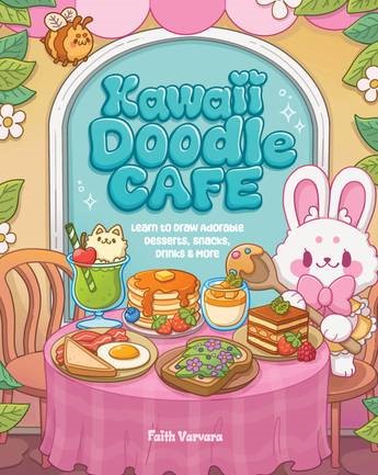 KAWAII DOODLE CAFE : LEARN TO DRAW ADORABLE DESSERTS, SNACKS, DRINKS & MORE