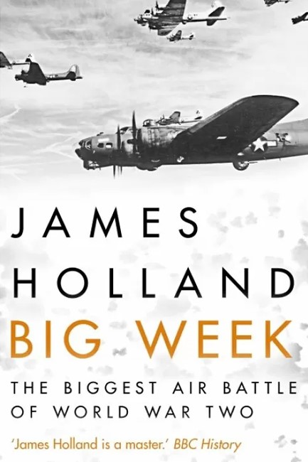 BIG WEEK : THE BIGGEST AIR BATTLE OF WORLD WAR TWO