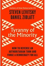 TYRANNY OF THE MINORITY : HOW TO REVERSE AN AUTHORITARIAN TURN, AND FORGE A DEMOCRACY FOR ALL