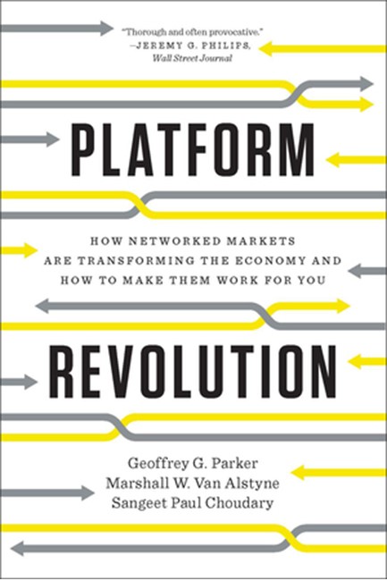 PLATFORM REVOLUTION : HOW NETWORKED MARKETS ARE TRANSFORMING THE ECONOMY AND HOW TO MAKE THEM WORK F