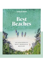 LONELY PLANET BEST BEACHES: 100 OF THE WORLD’S MOST INCREDIBLE BEACHES