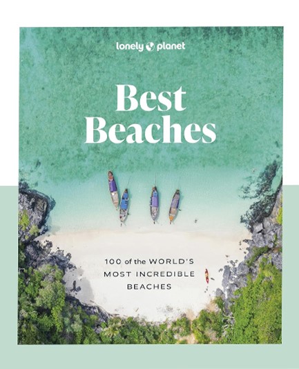 LONELY PLANET BEST BEACHES: 100 OF THE WORLD’S MOST INCREDIBLE BEACHES