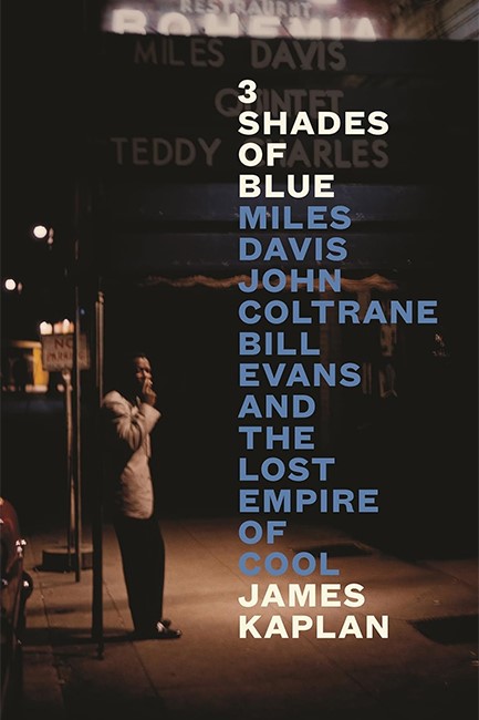 3 SHADES OF BLUE : MILES DAVIS, JOHN COLTRANE, BILL EVANS & THE LOST EMPIRE OF COOL