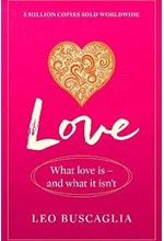 LOVE : WHAT LOVE IS - AND WHAT IT ISN'T