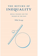 THE RETURN OF INEQUALITY : SOCIAL CHANGE AND THE WEIGHT OF THE PAST