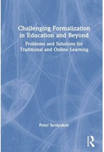 CHALLENGING FORMALIZATION IN EDUCATION AND BEYOND : PROBLEMS AND SOLUTIONS FOR TRADITIONAL AND ONLIN