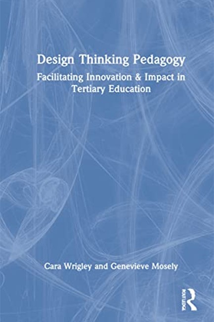 DESIGN THINKING PEDAGOGY : FACILITATING INNOVATION AND IMPACT IN TERTIARY EDUCATION