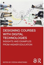 DESIGNING COURSES WITH DIGITAL TECHNOLOGIES : INSIGHTS AND EXAMPLES FROM HIGHER EDUCATION