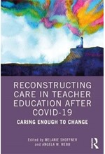 RECONSTRUCTING CARE IN TEACHER EDUCATION AFTER COVID-19 : CARING ENOUGH TO CHANGE