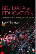 BIG DATA IN EDUCATION : THE DIGITAL FUTURE OF LEARNING, POLICY AND PRACTICE