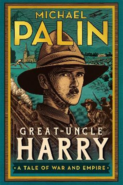 GREAT-UNCLE HARRY : A TALE OF WAR AND EMPIRE