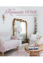 THE ROMANTIC HOME : CELEBRATING PAST AND PRESENT DESIGN