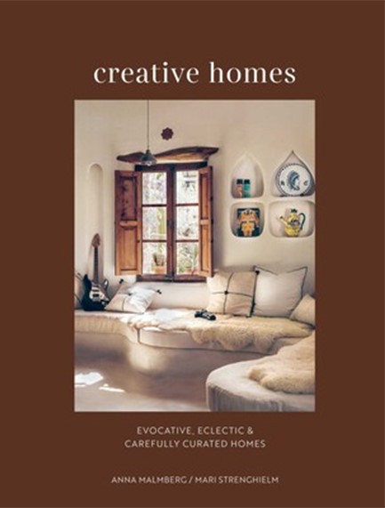 CREATIVE HOMES : EVOCATIVE, ECLECTIC AND CAREFULLY CURATED INTERIORS