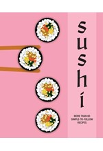 SUSHI : MORE THAN 60 SIMPLE-TO-FOLLOW RECIPES