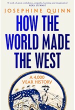 HOW THE WORLD MADE THE WEST : A 4,000-YEAR HISTORY