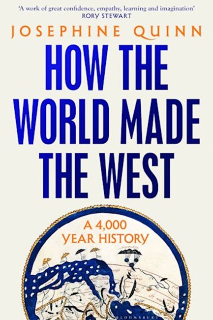 HOW THE WORLD MADE THE WEST : A 4,000-YEAR HISTORY