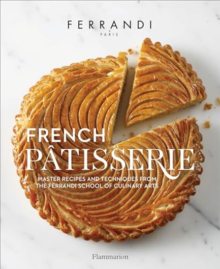 FRENCH PATISSERIE : MASTER RECIPES AND TECHNIQUES FROM THE FERRANDI SCHOOL OF CULINARY ARTS