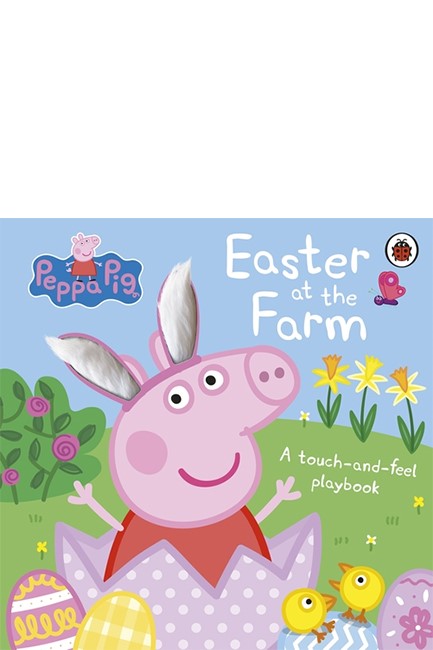 PEPPA PIG: EASTER AT THE FARM : A TOUCH-AND-FEEL PLAYBOOK