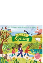 A WALK IN SPRING : LIFT THE FLAPS TO REVEAL THE SECRETS OF THE SEASON