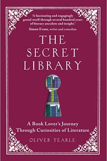 THE SECRET LIBRARY : A BOOK LOVER'S JOURNEY THROUGH CURIOSITIES OF LITERATURE