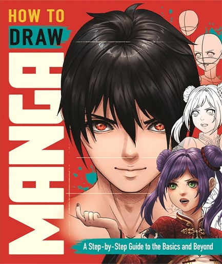 HOW TO DRAW MANGA : A STEP-BY-STEP GUIDE TO THE BASICS AND BEYOND