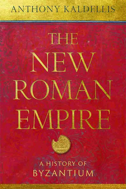 THE NEW ROMAN EMPIRE : A HISTORY OF BYZANTIUM