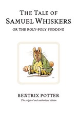 THE TALE OF SAMUEL WHISKERS OR THE ROLY-POLY PUDDING