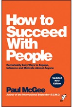 HOW TO SUCCEED WITH PEOPLE : REMARKABLY EASY WAYS TO ENGAGE, INFLUENCE AND MOTIVATE ALMOST ANYONE