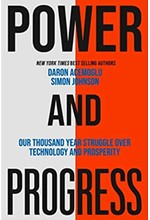 POWER AND PROGRESS : OUR THOUSAND-YEAR STRUGGLE OVER TECHNOLOGY AND PROSPERITY