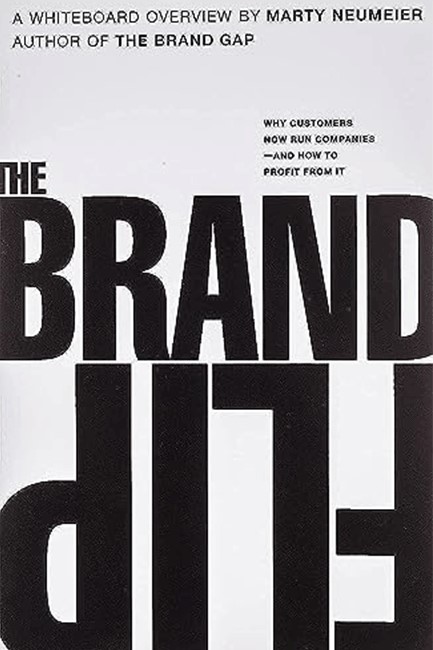 BRAND FLIP, THE : WHY CUSTOMERS NOW RUN COMPANIES AND HOW TO PROFIT FROM IT