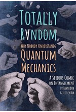 TOTALLY RANDOM : WHY NOBODY UNDERSTANDS QUANTUM MECHANICS (A SERIOUS COMIC ON ENTANGLEMENT)