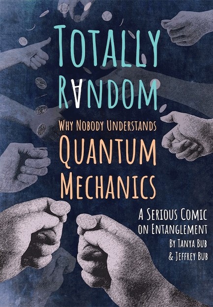 TOTALLY RANDOM : WHY NOBODY UNDERSTANDS QUANTUM MECHANICS (A SERIOUS COMIC ON ENTANGLEMENT)