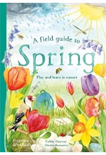 A FIELD GUIDE TO SPRING : PLAY AND LEARN IN NATURE HB