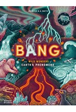 BANG : THE WILD WONDERS OF EARTH’S PHENOMENA HB