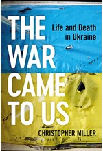 THE WAR CAME TO US-LIFE AND DEATH IN UKRAINE