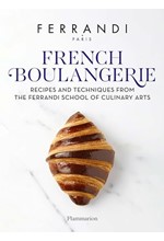 FRENCH BOULANGERIE : RECIPES AND TECHNIQUES FROM THE FERRANDI SCHOOL OF CULINARY ARTS