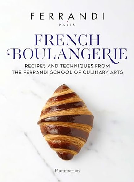 FRENCH BOULANGERIE : RECIPES AND TECHNIQUES FROM THE FERRANDI SCHOOL OF CULINARY ARTS