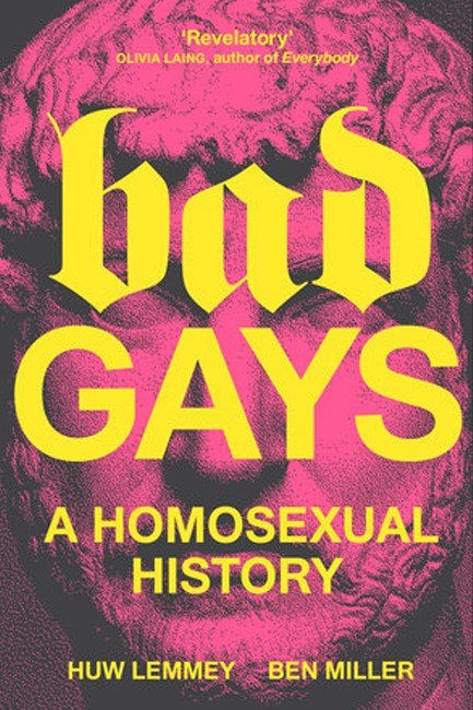 BAD GAYS : A HOMOSEXUAL HISTORY