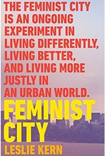 FEMINIST CITY : CLAIMING SPACE IN A MAN-MADE WORLD