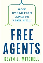 FREE AGENTS : HOW EVOLUTION GAVE US FREE WILL